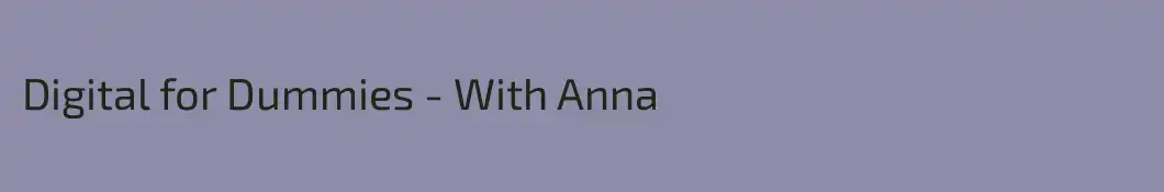 Digital for Dummies - With Anna